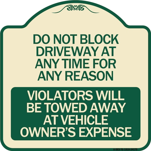 Signmission Do Not Block Driveway at Anytime for ANY Reason Violators Will Be Towed Away at Owner, TG-1818-24175 A-DES-TG-1818-24175 - main